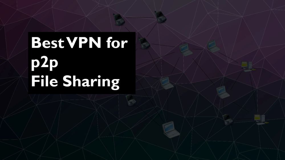 best free vpn service p2p file-sharing