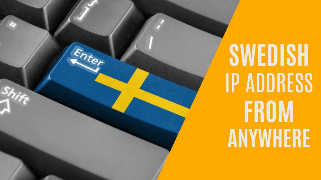 How to Get a Swedish IP Address From Anywhere