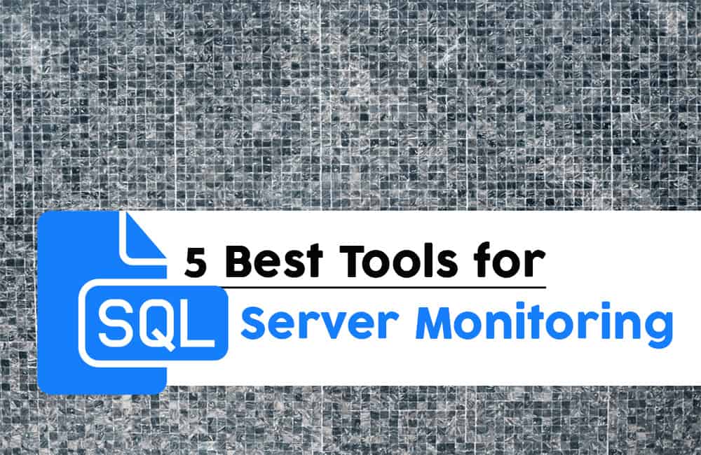 Quagga erts beschaving The 6 Best SQL Server Monitoring Tools | 2022 | Addictive Tips