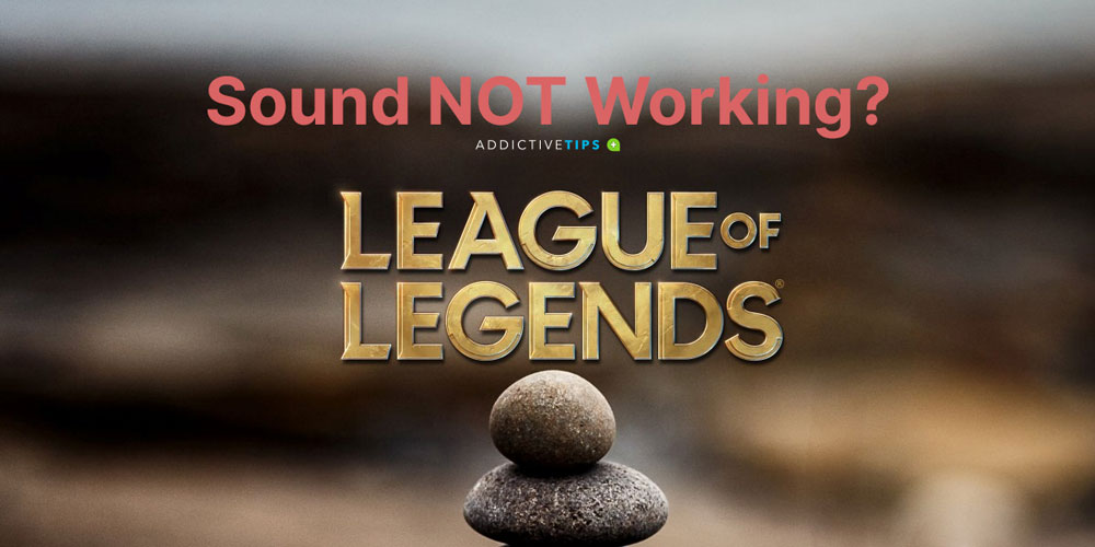 How To Fix League of Legends Sound Not Working?  