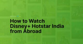 How to Watch Disney+ Hotstar India from Abroad