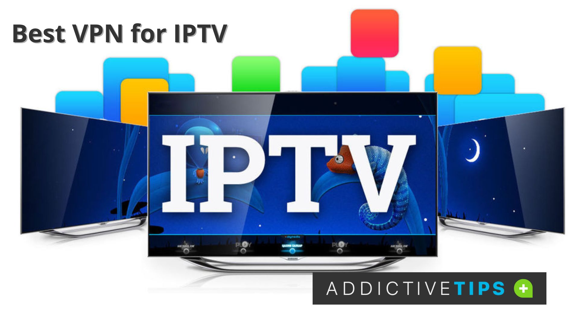 Best VPN for IPTV to Unblock Geo-Restrictions | 2023 | AddictiveTips