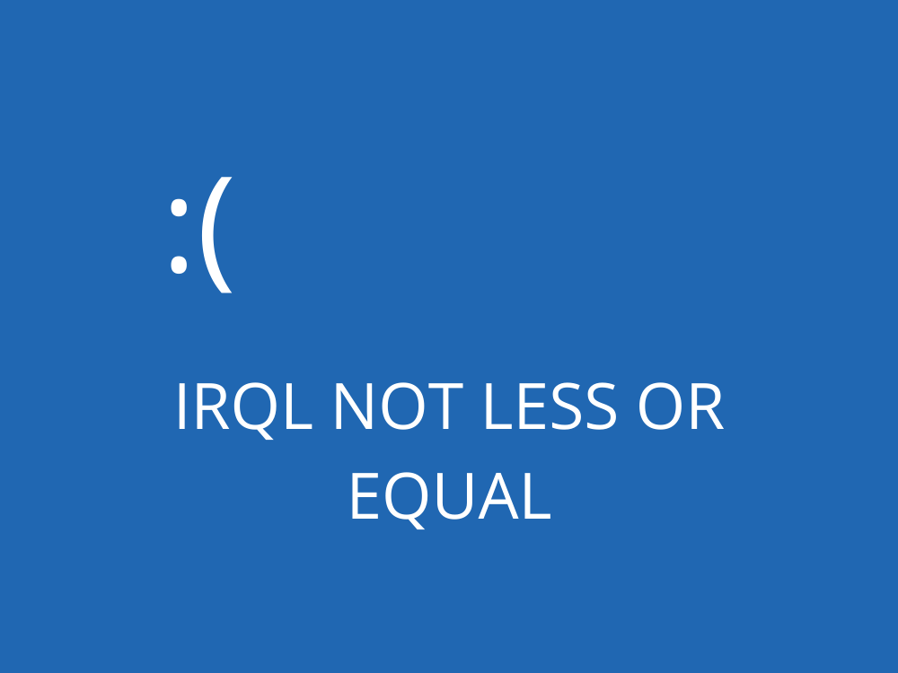 Driver irql not equal. IRQL_not_less_or_equal.