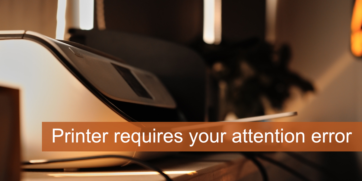 How to Fix The "Printer Attention Required" Error (Full Guide)