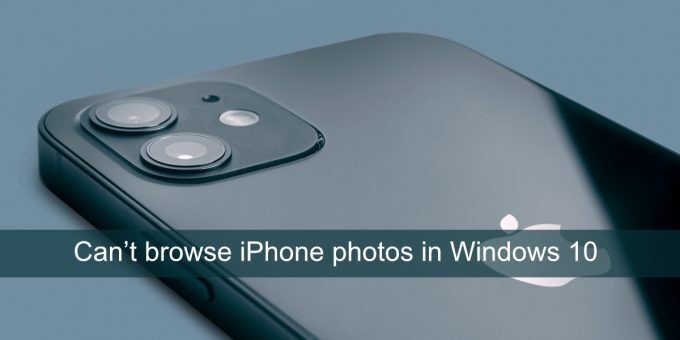 Can’t browse iPhone photos in Windows 10