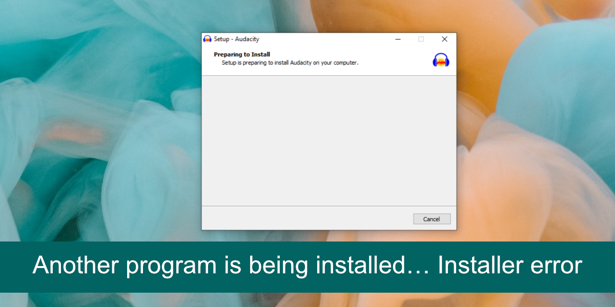 How to fix another program is being installed installer error on