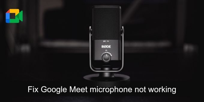 fix Google Meet microphone not working