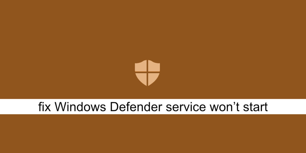 How to fix Windows Defender service won’t start on Windows 10