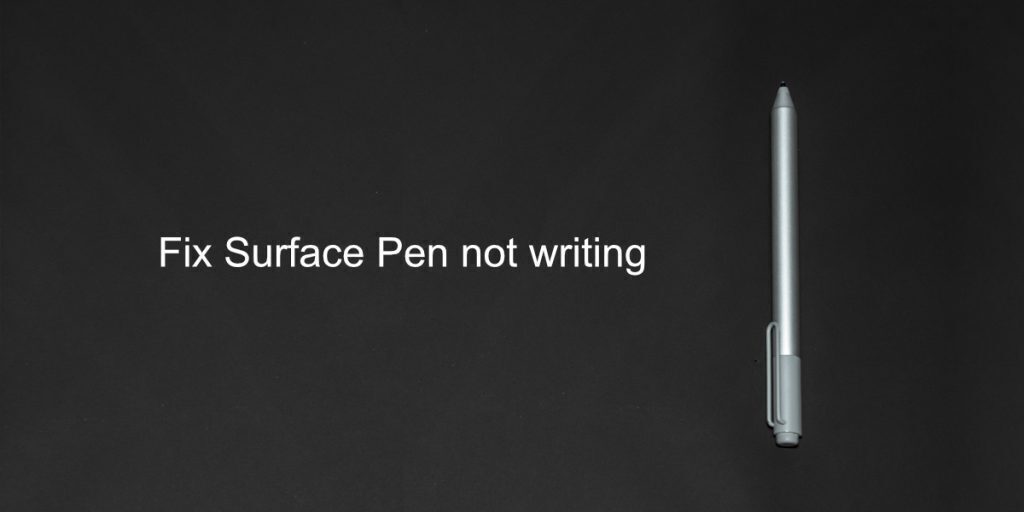 How to fix Surface Pen not writing on Surface Tablet