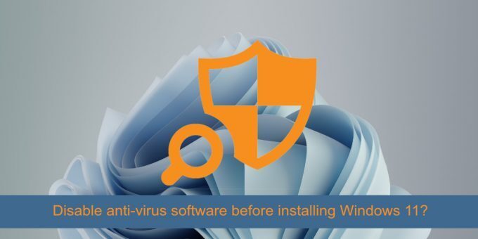 disable anti-virus software before installing Windows 11