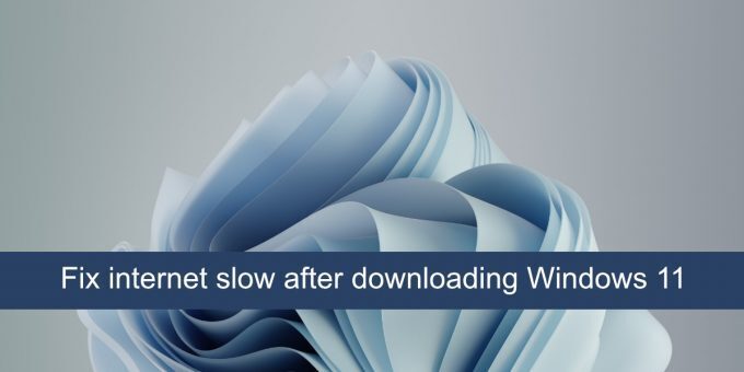 fix internet slow after downloading Windows 11