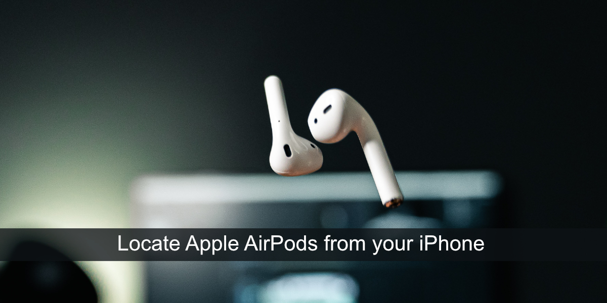 How to locate your Apple AirPods from your iPhone