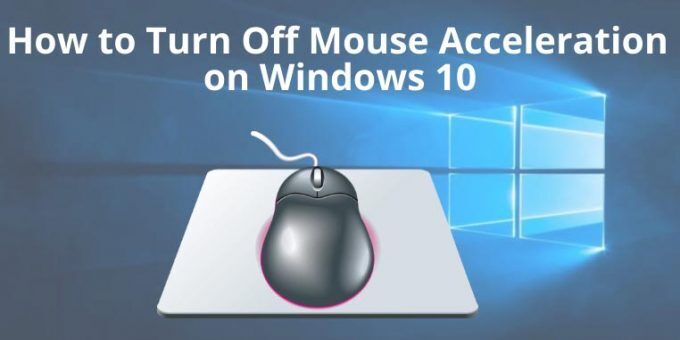How to Turn Off Mouse Acceleration on Windows 10