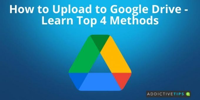 How to Upload to Google Drive Learn Top 4 Methods