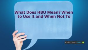 What Does HBU Mean in Messaging - AddictiveTips