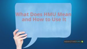 What Does HMU Mean in Online Text - AddictiveTips 2022