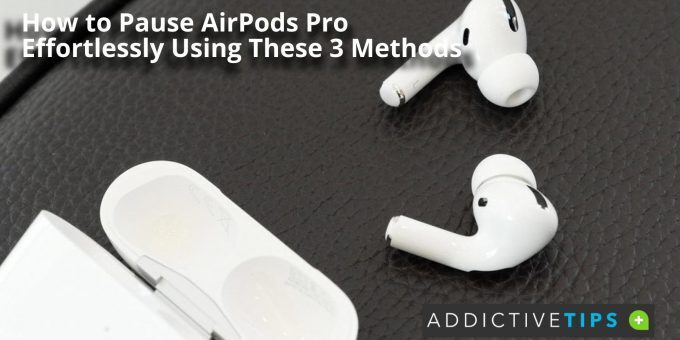 How to Pause AirPods Pro Effortlessly Using These 3 Methods