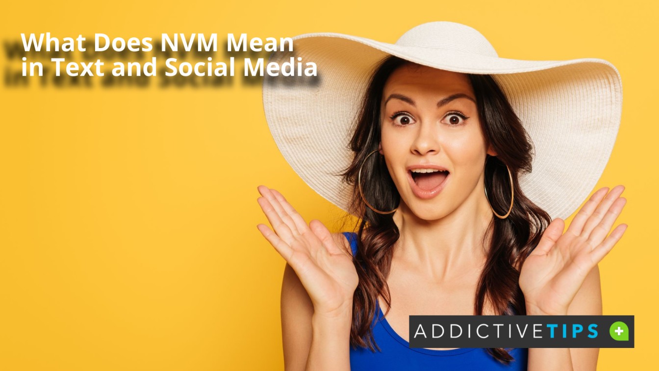 What Does NVM Mean in Text and Social Media AddictiveTips 2022